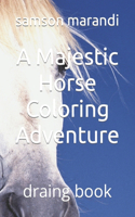 Majestic Horse Coloring Adventure: draing book