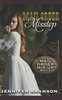 Mail Order Misstep: A Sweet and Inspirational Mail Order Bride Romance