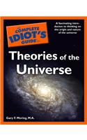 The Complete Idiot's Guide to Theories of the Universe