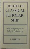 History of Classical Scholarship: From the Beginnings to the End of the Hellenistic Age