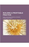 Building a Profitable Practice; Being a Text-Book on Medical Economics: (English)