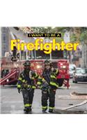 I Want to Be a Firefighter: (I Want to Be)