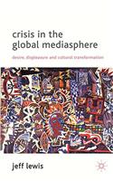 Crisis in the Global Mediasphere: Desire, Displeasure and Cultural Transformation