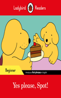 Ladybird Readers Beginner Level - Spot - Yes please, Spot! (ELT Graded Reader): (Ladybird Readers)