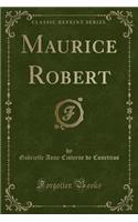Maurice Robert (Classic Reprint)