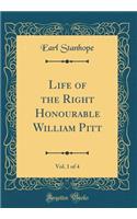 Life of the Right Honourable William Pitt, Vol. 1 of 4 (Classic Reprint)