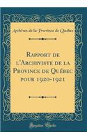 Rapport de l'Archiviste de la Province de Québec pour 1920-1921 (Classic Reprint)