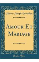 Amour Et Mariage (Classic Reprint)