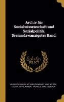 Archiv für Sozialwissenschaft und Sozialpolitik. Dreiundzwanzigster Band.