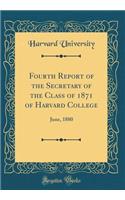 Fourth Report of the Secretary of the Class of 1871 of Harvard College: June, 1880 (Classic Reprint)