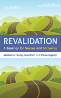 Revalidation: A journey for nurses and midwives: a journey for nurses and midwives(UK Higher Education OUP Humanities & Social Sciences Health)
