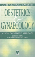 Core Clinical Cases in Obstetrics and Gynaecology: A Problem-solving Approach