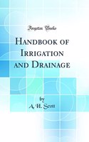 Handbook of Irrigation and Drainage (Classic Reprint)