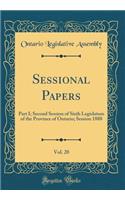 Sessional Papers, Vol. 20: Part I; Second Session of Sixth Legislature of the Province of Ontario; Session 1888 (Classic Reprint)