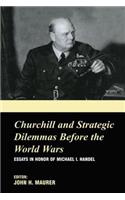 Churchill and the Strategic Dilemmas Before the World Wars