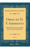 Obras de D. F. Sarmiento, Vol. 37: Publicadas Bajo los Auspicios del Gobierno Argentino; Conflicto y Armonías de las Razas en América; 2a Parte Póstuma (Classic Reprint)