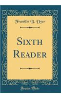 Sixth Reader (Classic Reprint)