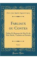 Fabliaux ou Contes, Vol. 2: Fables Et Romans du Xiie Et du Xiiie Siècle, Traduits ou Extraits (Classic Reprint)
