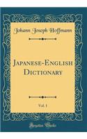 Japanese-English Dictionary, Vol. 1 (Classic Reprint)