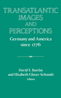 Transatlantic Images and Perceptions: Germany and America Since 1776