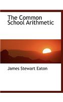 The Common School Arithmetic: (English)