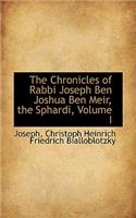 The Chronicles of Rabbi Joseph Ben Joshua Ben Meir, the Sphardi, Volume I