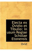 Electa Ex Ovidio Et Tibullo: In Usum Regiae Scholae Etonensis