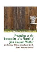 Proceedings at the Presentation of a Portrait of John Greenleaf Whittier
