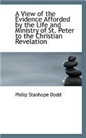 A View of the Evidence Afforded by the Life and Ministry of St. Peter to the Christian Revelation