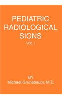 Pediatric Radiological Signs: Volume I