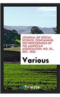 Journal of Social Science, Containing the Proceedings of the American Association, No. XL, Dec. 1902
