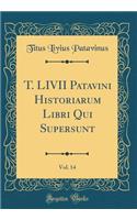 T. LIVII Patavini Historiarum Libri Qui Supersunt, Vol. 14 (Classic Reprint)