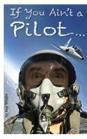 If You Ain't a Pilot...