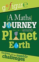 Go Figure: A Maths Journey through Planet Earth: (Go Figure)
