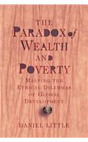 Paradox Of Wealth And Poverty: Mapping The Ethical Dilemmas Of Global Development