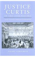Justice Curtis in the Civil War Era: At the Crossroads of American Constitutionalism(Constitutionalism and Democracy)