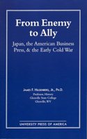 From Enemy to Ally: Japan, The American Business Press, and the Early Cold War