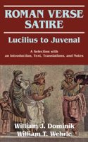 Roman Verse Satire - Lucilius to Juvenal: A Selection with an Introduction, Text, Translation and Notes