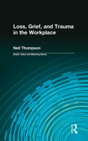 Loss, Grief, and Trauma in the Workplace