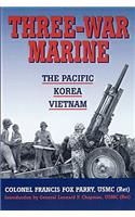 Three-War Marine: The Pacific - Korea - Vietnam