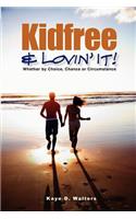 Kidfree & Lovin' It! - Whether by Choice, Chance or Circumstance
