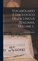 Vocabolario Etimologico Della Lingua Italiana, Volume 1...