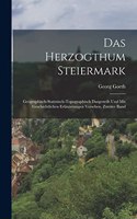 Herzogthum Steiermark; geographisch-statistisch-topographisch dargestellt und mit geschichtlichen Erläuterungen versehen, Zweiter Band