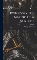 Dostoevsky The Making Of A Novelist