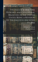 Hallock-Holyoke Pedigree and Collateral Branches in the United States; Being a Revision of the Hallock Ancestry of 1866