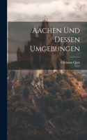 Aachen und dessen Umgebungen