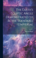 Earth's Ecliptic Angle Demonstrated to Be the Standard, Universal