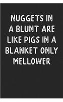 Nuggets In A Blunt Are Like Pigs In A Blanket Only Mellower: Lined Journal: The Thoughtful Gift Card Alternative