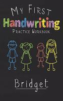 My first Handwriting Practice Workbook Bridget: 8.5x11 Composition Writing Paper Notebook for kids in kindergarten primary school I dashed midline I For Pre-K, K-1, K-2, K-3 I Back To School Gift