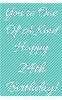 You're One Of A Kind Happy 24th Birthday: Funny 24th Birthday Gift Journal / Notebook / Diary Quote (6 x 9 - 110 Blank Lined Pages)